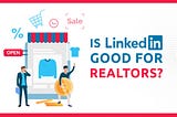 Is LinkedIn Good For Realtors?