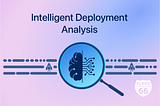 Announcing Intelligent Deployment Analysis