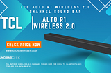 TCL Alto R1 Wireless 2.0 Channel Sound Bar for Roku TV