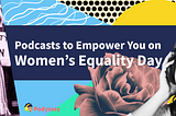 A women’s equality day empowering podcast