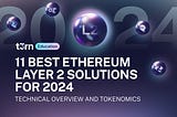 11 melhores soluções de Segunda Camada (L2) da Ethereum para 2024: Visão Geral Técnica e Tokenomica