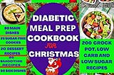 Download In >PDF Diabetic Meal Prep Cookbook for Christmas: 200 crock pot, low carb and low sugar…