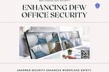 The Role of Unarmed Security in DFW Office Complexes