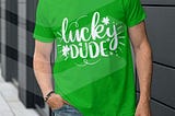 Lucky Dude Clover Leaf T Shirt Lucky Mama Shirt