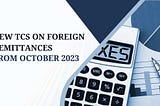 New TCS (Tax collected at source) on foreign remittances from october 2023
