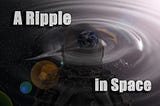 A Ripple in Space: Chapter 2