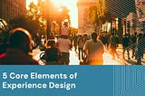 5 Elements of Experience Design