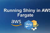 Running Shiny in AWS Fargate