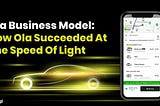 Ola Business Model: How Ola Succeeded At The Speed Of Light