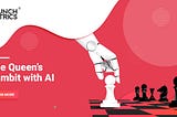 The Queen’s Gambit with AI — CrunchMetrics