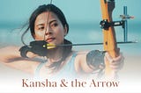 Kansha & the Arrow