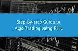 Step-by-step Guide to Algo Trading using PHI 1 | PHI 1 Blog