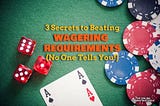 3 Secrets to Beating Wagering Requirements (No One Tells!)