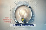 Redesigning Loan Products: A ‘First Principles Thinking’ Blueprint