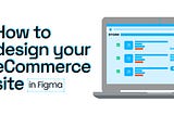 How to design your eCommerce site in Figma