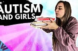 This Is Why Girls With Autism Are ALWAYS Forgotten