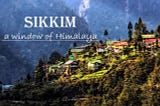 Everything You Need To Know to Plan an Awesome Trip to Sikkim.