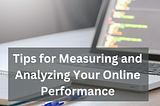 Tips for Measuring and Analyzing Your Online Performance | David Krulewich
