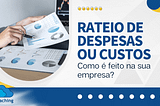 Rateio de Despesas ou Custos: Como é feito na sua empresa?