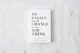 Quotes from “101 Essays That Will Change The Way You Think” — Part 1
