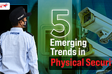5 Emerging Trends in Physical Security
