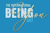 International Being You Day