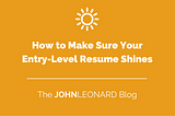 How to Make Sure Your Entry-Level Resume Shines