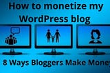 What are some ways to monetize my WordPress blog?