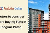 Factors to consider before buying flats in Khagual, Patna — Analytics Online