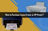 What To Purchase: Canon Printer Or Hp Printer