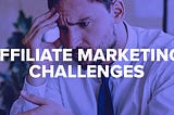 What Are Some Common Challenges Faced by Affiliate Marketers?