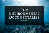 Top Environmental Documentaries and Series