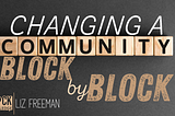 Changing A Community Block by Block