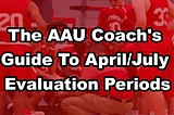 The AAU Coach’s Guide To April/July Evaluation Periods