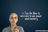 8 Tips On How to increase brain power and memory
