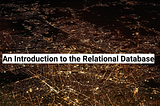 An Introduction to the Relational Database