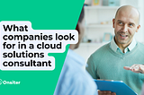 What companies look for in a cloud solutions consultant