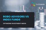 Robo Advisors vs Index Funds