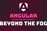 Angular: Beyond the Fog #2