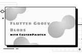 Flutter Gooey Blobs with CustomPainter.
