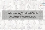 Understanding Your Ideal Clients: Unveiling the Hidden Layers