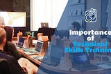 Importance of Technical Skills Training