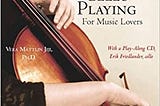 READ/DOWNLOAD*< Cello Playing for Music Lovers: A Self-teaching Method FULL BOOK PDF & FULL…