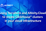 Using Terraform and Altinity.Cloud to Create ClickHouse® Clusters in Your Cloud Infrastructure