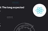 React 19: The Long-Expected Features