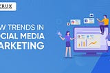 New Trends in Social Media Marketing