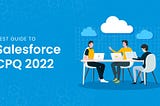 Best Guide to Salesforce CPQ (2022) — EVOKING MINDS