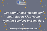 Let Your Child’s Imagination Soar: Expert Kids Room Painting Services in Bangalore