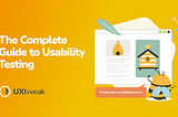 Complete Guide to Usability Testing