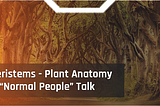 ​Meristems — Plant Anatomy In “Normal People” Talk